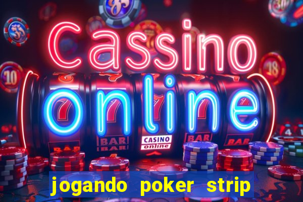 jogando poker strip com a mae